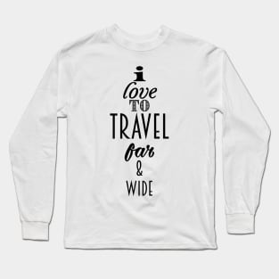 I Love to travel Far & wide Long Sleeve T-Shirt